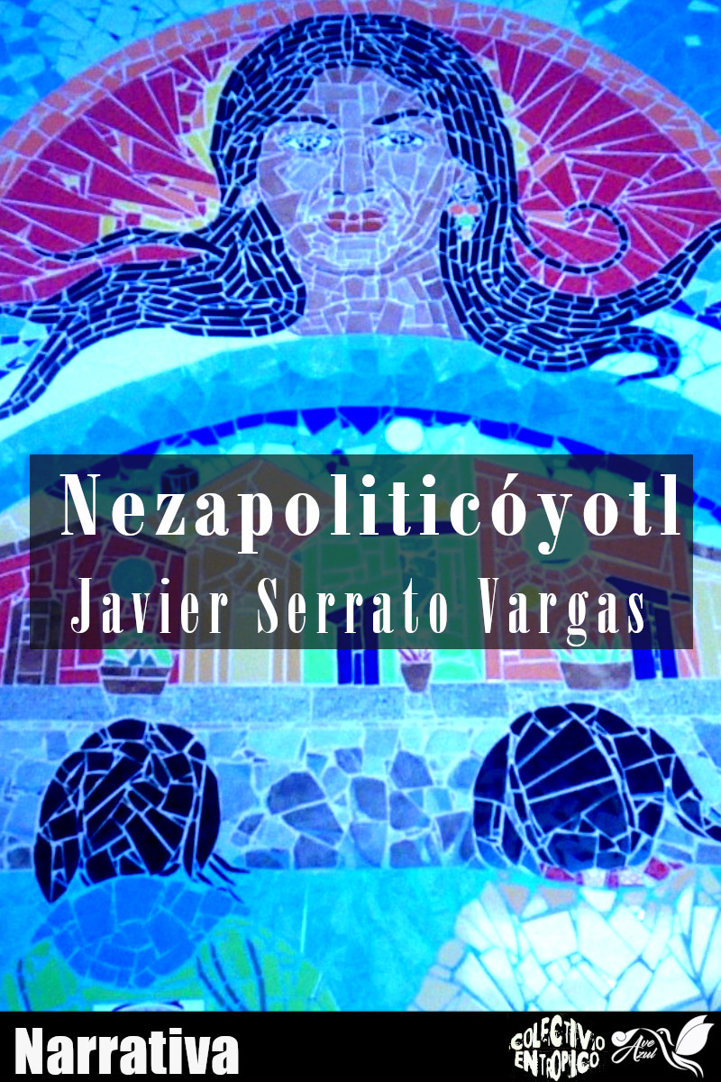 Javier Serrato Vargas Nezapoliticóyotl