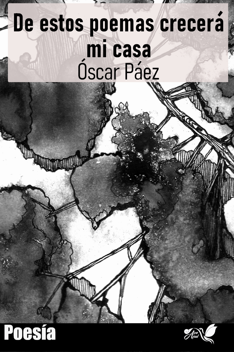 Oscar Paez De estos poemas crecera mi casa